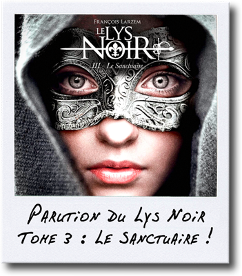 François Larzem - Le Lys Noir - Tome 3, Le Sanctuaire